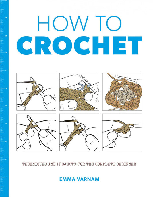 How to Crochet- Techniques and Projects for the Complete Beginner by Taurtron Press