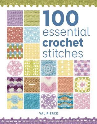 100 Essential Crochet Stitches Val Pierce